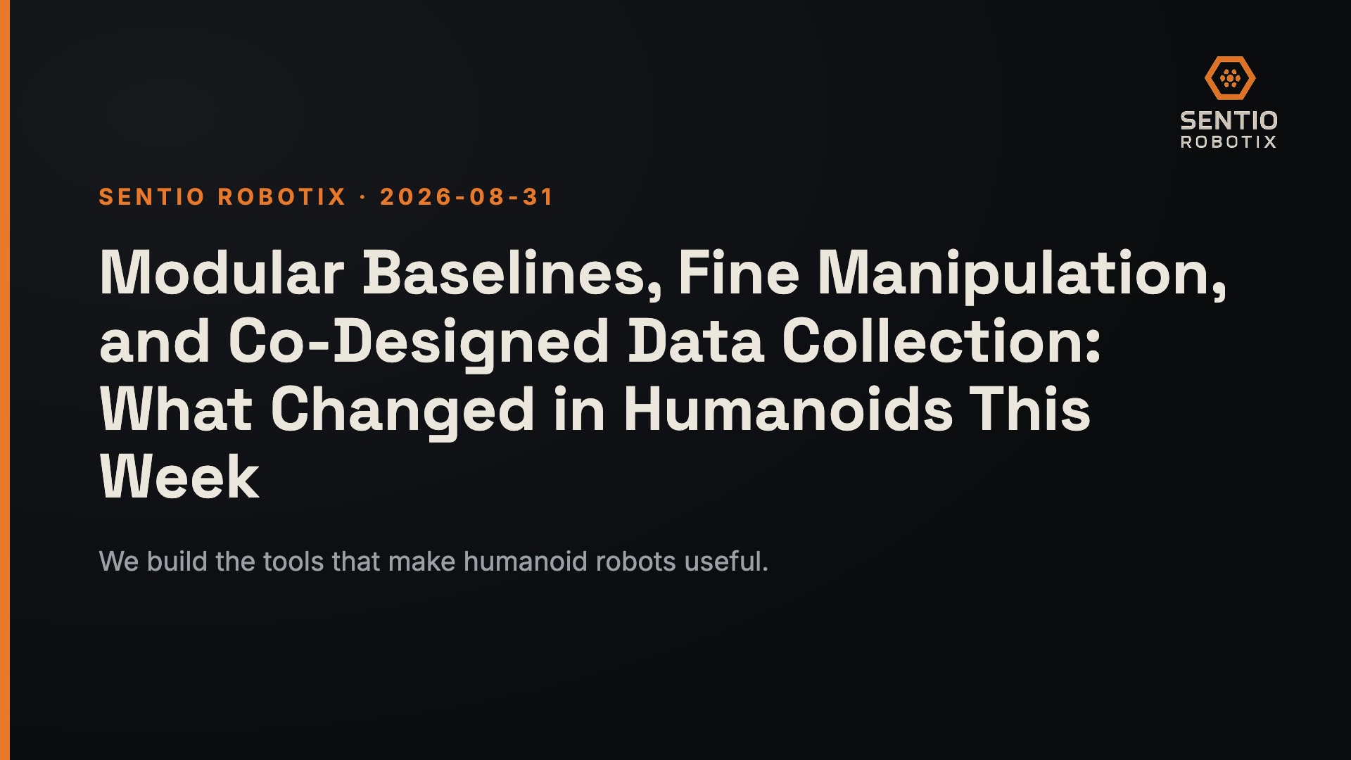 Modular Baselines, Fine Manipulation, and Co-Designed Data Collection: What Changed in Humanoids This Week